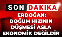 Son Dakika | Erdoğan: Doğum hızının düşmesi asla ekonomik değildir