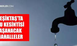 Beşiktaş’ta Su Kesintisi – İSKİ Saat Verdi