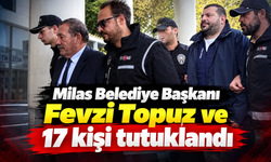 Milas Belediye Başkanı Fevzi Topuz ve 17 kişi tutuklandı