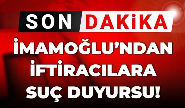 Son dakika | İmamoğlu'ndan iftiracılara suç duyurusu