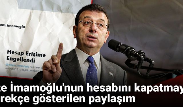İşte İmamoğlu'nun hesabını kapatmaya gerekçe gösterilen paylaşım