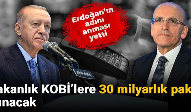 Erdoğan'ın adını anması yetti: Bakanlık KOBİ'lere 30 milyarlık paket sunacak