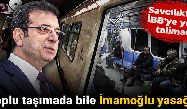 Toplu taşımada bile İmamoğlu yasağı! Savcılıktan İBB'ye yeni talimat