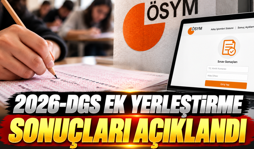 2026-DGS ek yerleştirme sonuçları açıklandı