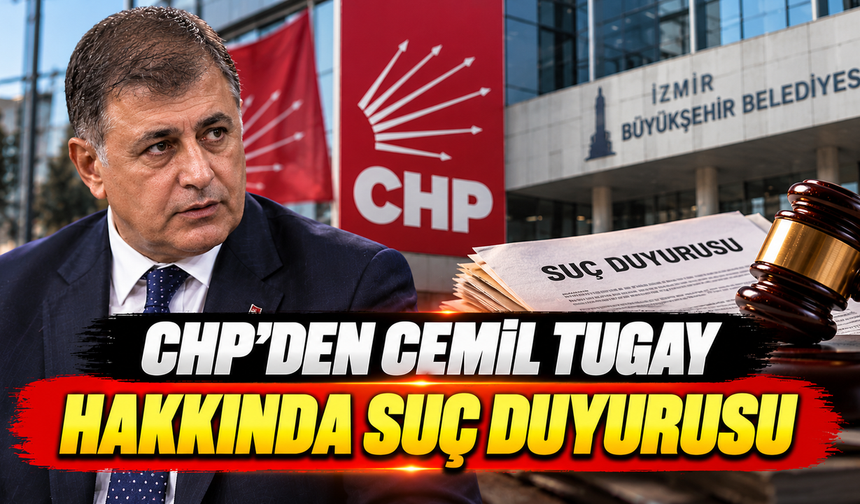 CHP'den Cemil Tugay hakkında suç duyurusu