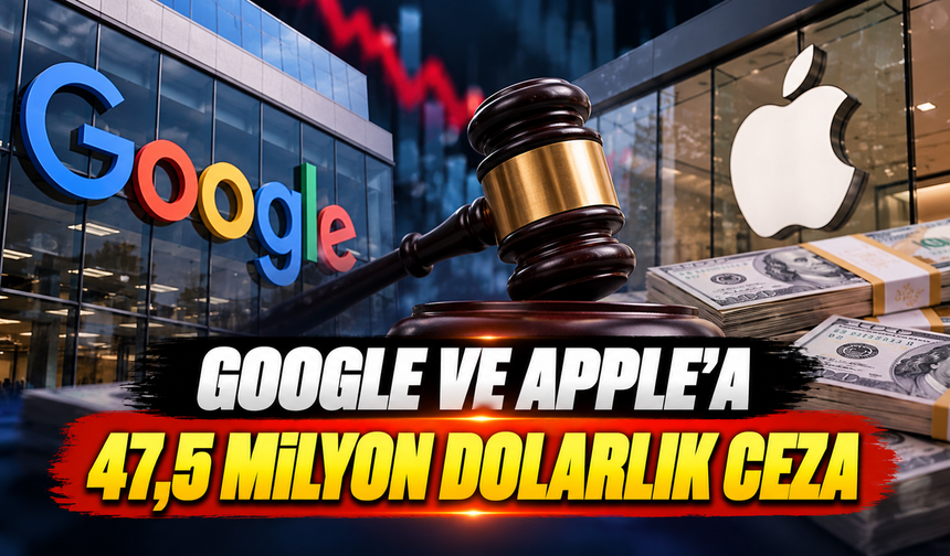 Google ve Apple'a 47,5 Milyon Dolarlık ceza