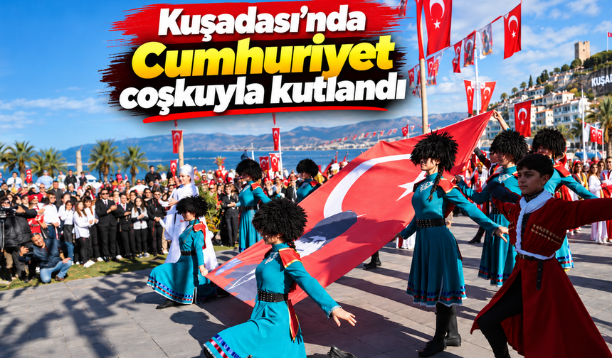 Kuşadasında Cumhuriyet coşkuyla kutlandı