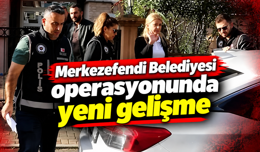 Merkezefendi Belediyesi operasyonunda yeni gelişme