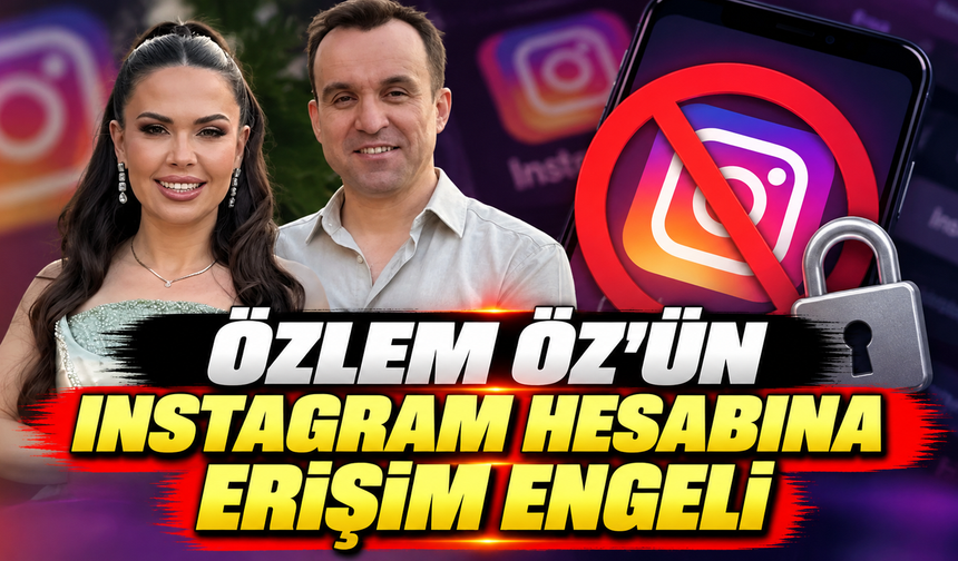 Özlem Öz'ün Instagram hesabına erişim engeli