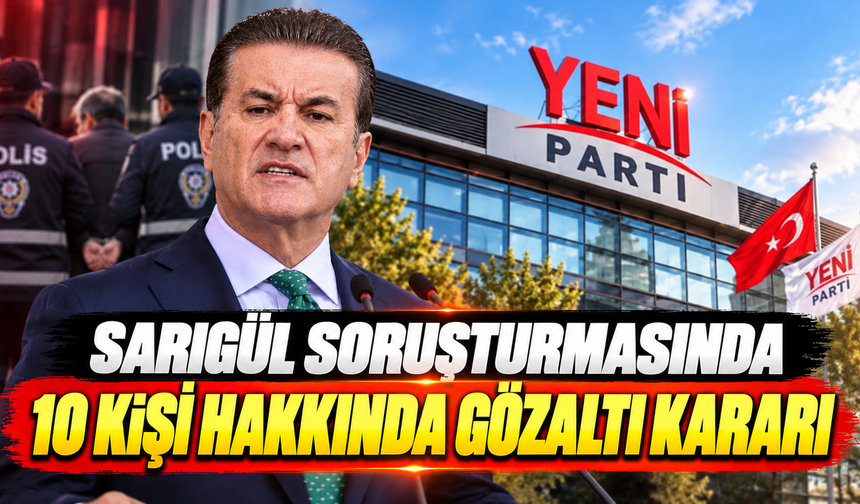 Sarıgül soruşturmasında 10 kişi hakkında gözaltı kararı