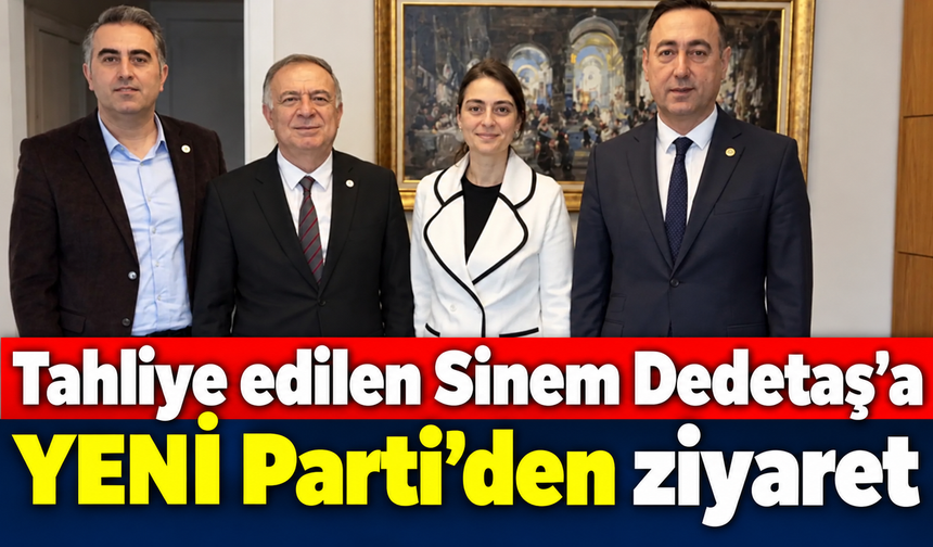 Tahliye edilen Sinem Dedetaş'a YENİ Parti'den ziyaret