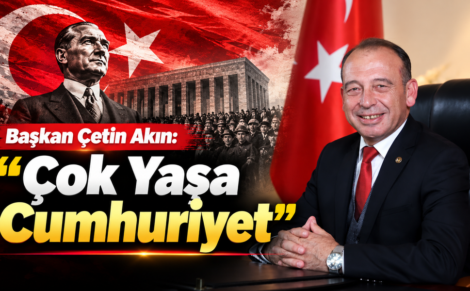 Başkan Çetin Akın: 'Çok Yaşa Cumhuriyet'