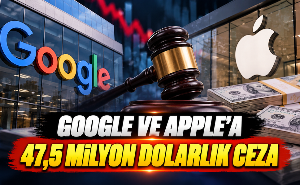 Google ve Apple'a 47,5 Milyon Dolarlık ceza