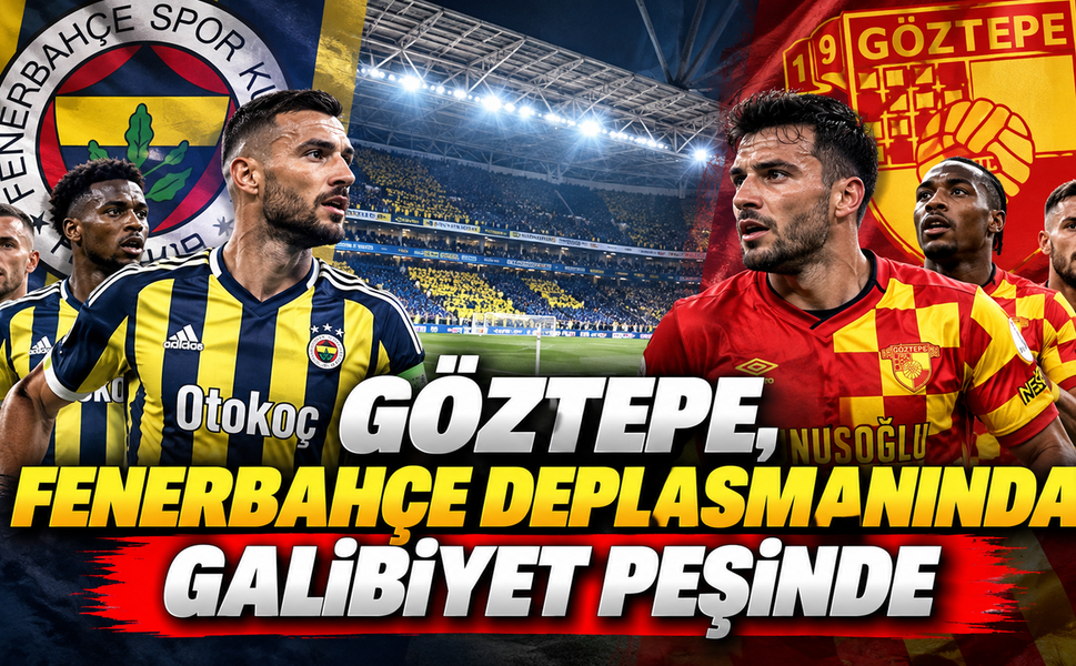 Göztepe, Fenerbahçe deplasmanında galibiyet peşinde