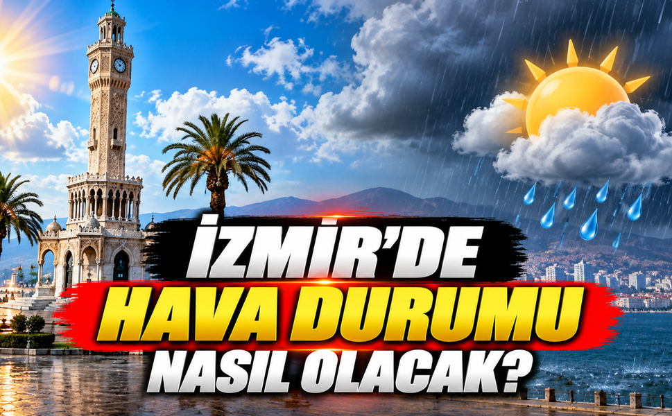 İzmir'de hava durumu nasıl olacak?
