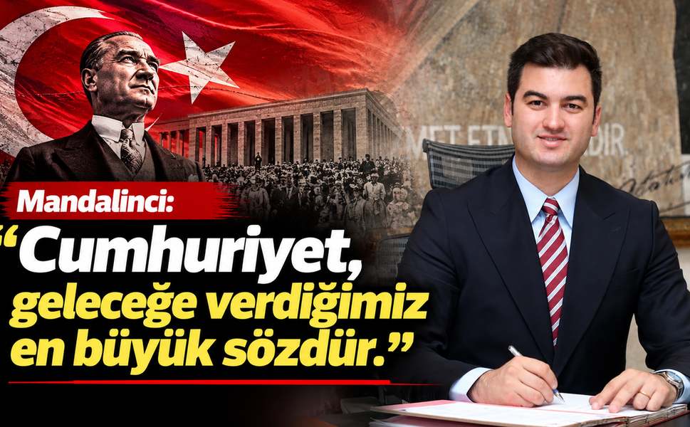 Mandalinci: 'Cumhuriyet, geleceğe verdiğimiz en büyük sözdür'