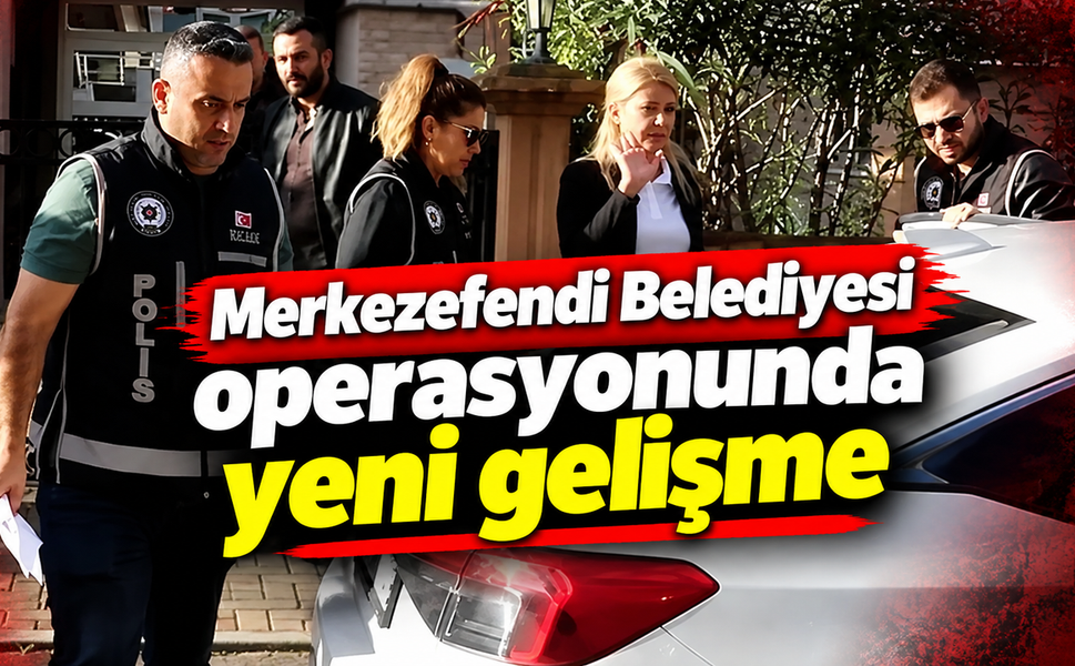 Merkezefendi Belediyesi operasyonunda yeni gelişme