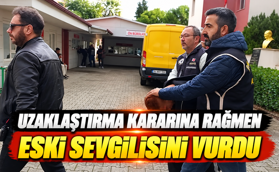 Uzaklaştırma kararına rağmen eski sevgilisini vurdu