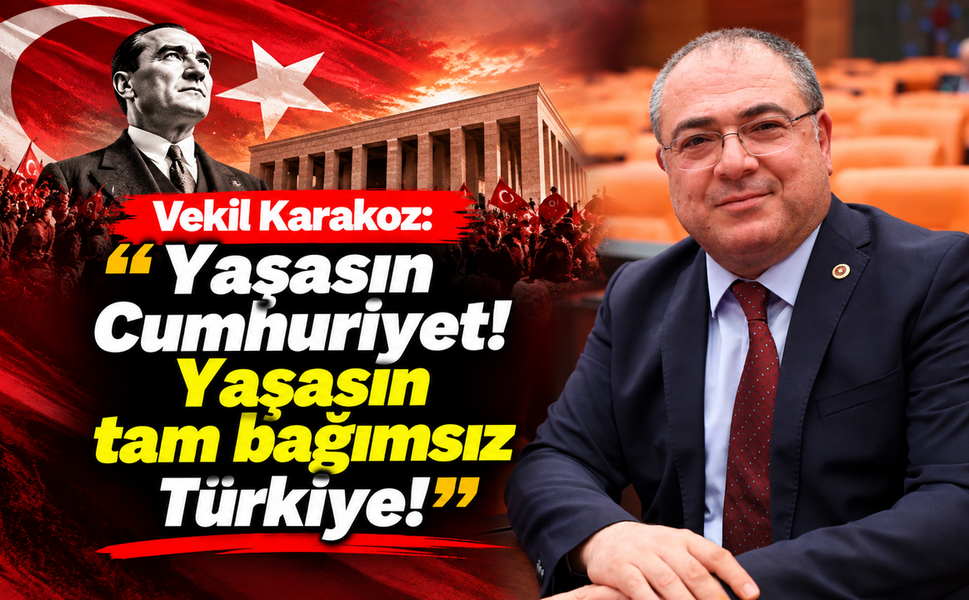 Vekil Karakoz: 'Yaşasın Cumhuriyet! Yaşasın tam bağımsız Türkiye!'